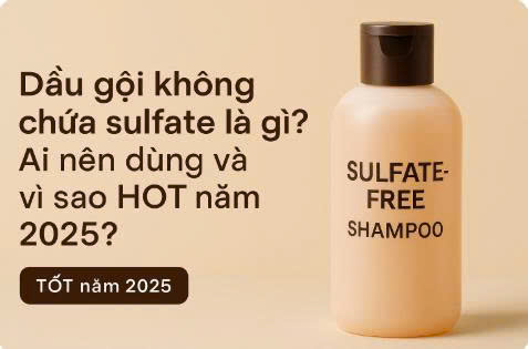 Dầu gội không chứa sulfate là gì? Ai nên dùng và vì sao HOT năm 2025?